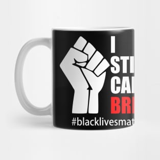 BLACK LIVES MATTER. I STILL CAN'T BREATHE Mug